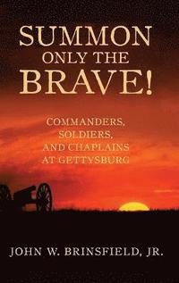 bokomslag Summon Only the Brave!: Commanders, Soldiers, and Chaplains at Gettysburg