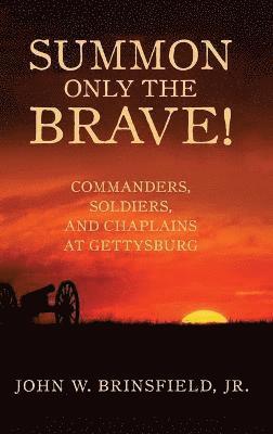 bokomslag Summon Only the Brave!: Commanders, Soldiers, and Chaplains at Gettysburg