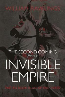 bokomslag The Second Coming of the Invisible Empire: The Ku Klux Klan of the 1920s