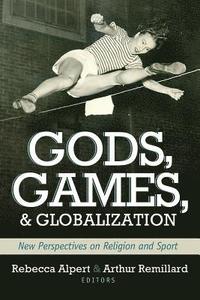 bokomslag Gods, Games, and Globilization