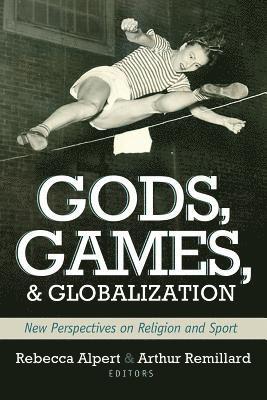 Rebecca Alpert, Arthur Remillard - Gods Games & Globilization, Häftad