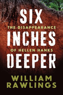 bokomslag Six Inches Deeper: The Disappearance of Hellen Hanks