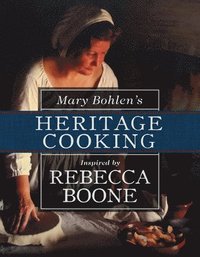 bokomslag Mary Bohlen's Heritage Cooking Inspired by Rebecca Boone