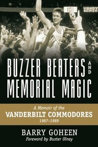 bokomslag Buzzer Beaters and Memorial Magic: A Memoir of the Vanderbilt Commodores, 1987-1989