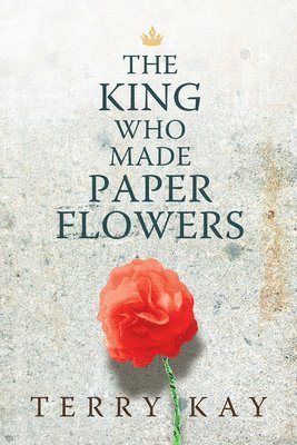 Terry Kay - King Who Made Paper Flowers, Häftad