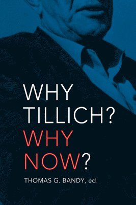 Thomas G. Bandy, Thomas G. Bandy, Thomas G Bandy - Why Tillich? Why Now?, Häftad