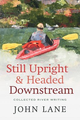 John Lane - Still Upright & Headed Downstream, Häftad