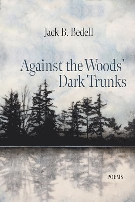 Jack B. Bedell, Jack B Bedell - Against the Woods' Dark Trunks, Häftad