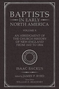 bokomslag Baptists in Early North America--An Abridgment of the Church History of New-England from 1602 to 1804