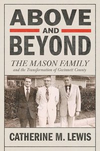 bokomslag Above and Beyond: The Mason Family and the Transformation of Gwinnett County