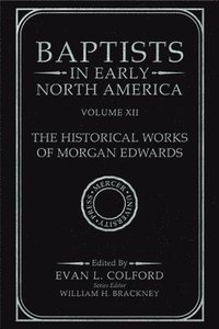 bokomslag Baptists in Early North America--The Historical Works of Morgan Edwards: Volume XII