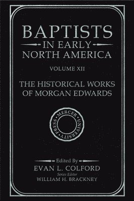 William H. Brackney, Evan L. Colford - Baptists in Early North America - The Historical Works of Morgan Edwards, Inbunden