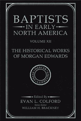 Baptists in Early North America - The Historical Works of Morgan Edwards 1