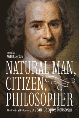 bokomslag Natural Man, Citizen, Philosopher: The Political Philosophy of Jean-Jacques Rousseau