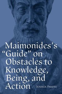 bokomslag Maimonides's Guide on Obstacles to Knowledge, Being, and Action