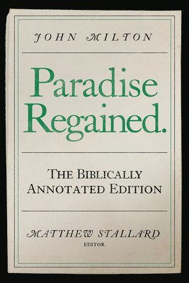 John Milton, Paradise Regained: The Biblically Annotated Edition 1