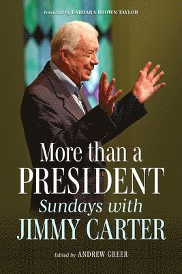 Andrew Greer - More Than a President: Sundays with Jimmy Carter, Inbunden