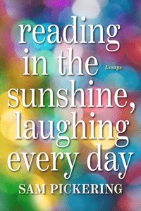 bokomslag Reading in the Sunshine, Laughing Every Day: Essays