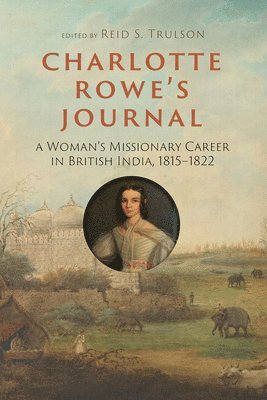bokomslag Charlotte Rowe's Journal: A Woman's Missionary Career in British India, 1815-1822