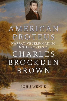 bokomslag American Proteus: Narrative Self-Making in the Novels of Charles Brockden Brown