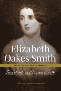 bokomslag Elizabeth Oakes Smith: Selected Writings, Volume III: From Novels and Drama, 1842-1888
