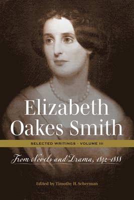bokomslag Elizabeth Oakes Smith: Selected Writings, Volume III: From Novels and Drama, 1842-1888