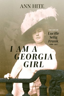 bokomslag I Am a Georgia Girl: The Life of Lucille Selig Frank, 1888-1957