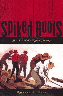 Spiked Boots: Sketches of the North Country 1