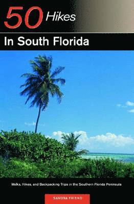 Sandra Friend - Explorer's Guide 50 Hikes in South Florida, Häftad