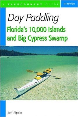 bokomslag Day Paddling Florida's 10,000 Islands and Big Cypress Swamp