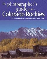 bokomslag The Photographer's Guide to the Colorado Rockies: Where to Find Perfect Shots and How to Take Them