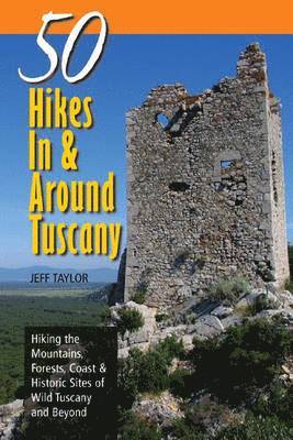 Jeff Taylor - Explorer's Guides: 50 Hikes in & Around Tuscany: Hiking the Mountains, Forests, Coast & Historic Sites of Wild Tuscany & Beyond, Häftad