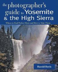 bokomslag A Photographer's Guide to Yosemite & the High Sierra