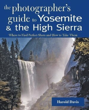 Harold Davis - Photographer's Guide to Yosemite & the High Sierra, Häftad