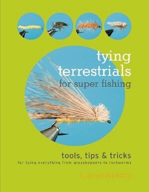 C. Boyd Pfeiffer - Tying Terrestrials for Super Fishing, Häftad