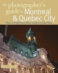 bokomslag The Photographer's Guide to Montreal & Quebec City