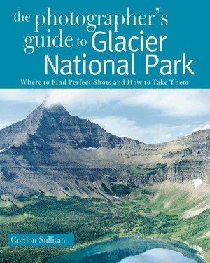 Gordon Sullivan - Photographer's Guide to Glacier National Park, Häftad