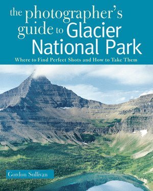 Photographer's Guide to Glacier National Park 1