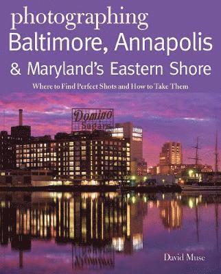 bokomslag Photographing Baltimore, Annapolis & Maryland