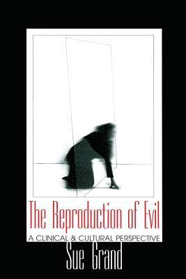 Sue Grand, USA) Grand, Sue (New York University Postdoctoral Program in Psychotherapy and Psychoanalysis - Reproduction of Evil, Häftad
