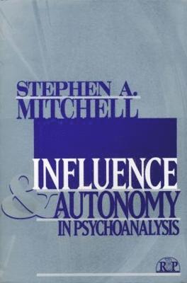 Stephen A. Mitchell - Influence and Autonomy in Psychoanalysis, Häftad