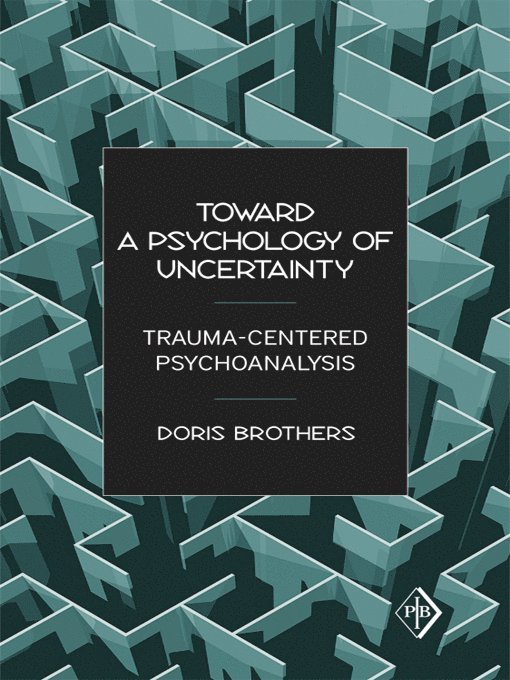 Doris Brothers, USA) Brothers, Doris (in private practice, New York - Toward a Psychology of Uncertainty, Inbunden