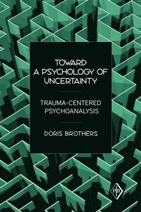 Doris Brothers, USA) Brothers, Doris (in private practice, New York - Toward a Psychology of Uncertainty, Häftad