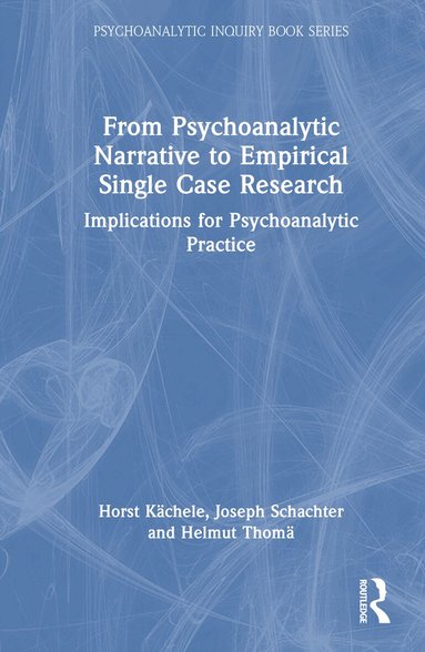 Horst Kächele, Joseph Schachter, Helmut Thomä - From Psychoanalytic Narrative to Empirical Single Case Research, Inbunden