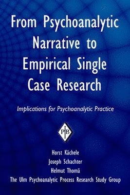 Horst Kächele, Joseph Schachter, Helmut Thomä, Germany) Kachele, Horst (University of Ulm, USA) Schachter, Joseph (Columbia University, Germany) Thoma, Helmut (University of Ulm - From Psychoanalytic Narrative to Empirical Single Case Research, Inbunden
