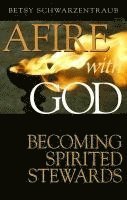 bokomslag Afire with God: Becoming Spirited Stewards