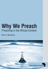 bokomslag Why We Preach: Preaching in the African Context