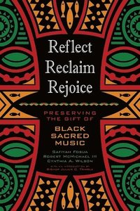 bokomslag Reflect, Reclaim, Rejoice: Preserving the Gift of Black Sacred Music
