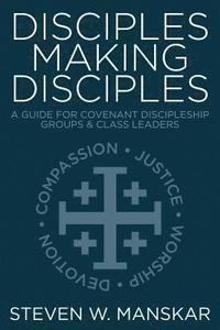 bokomslag Disciples Making Disciples: A Guide for Covenant Discipleship Groups & Class Leaders