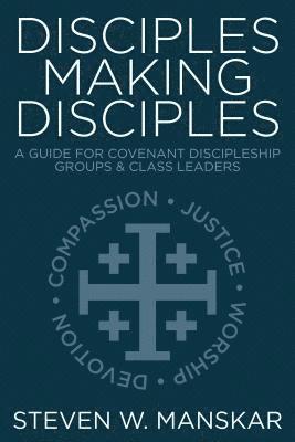Steven W. Manskar - Disciples Making Disciples: A Guide for Covenant Discipleship Groups & Class Leaders, Häftad
